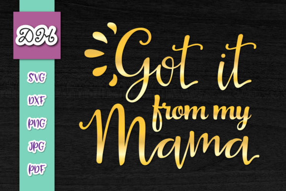 Got It from My Mama Funny Print Cut Review